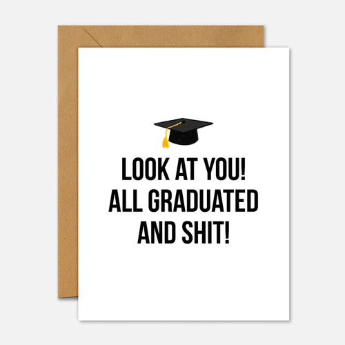 Look At You All Graduated And Shit – Graduation Card - Footnotes Paper