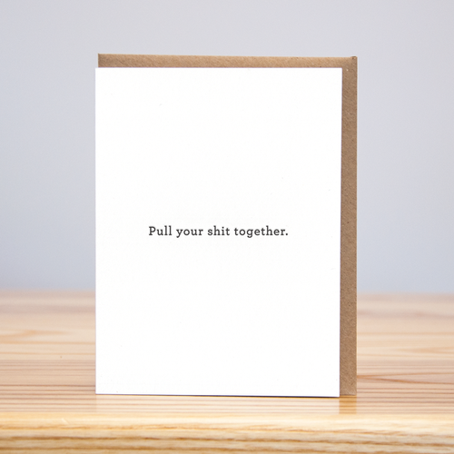 Pull Your Shit Together Card