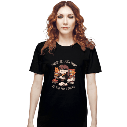 Daily_Deal_Shirts T-Shirts, Unisex / Small / Black There's No Such Thing As Too Many Books