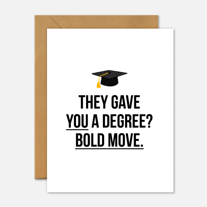 They Gave You A Degree? Bold Move – Graduation Card - Footnotes Paper