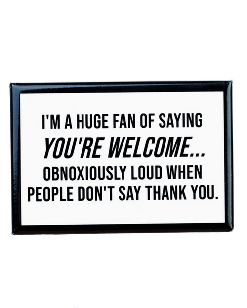Huge fan of saying you're welcome loudly magnet by Meriwether sold by Le Monkey House